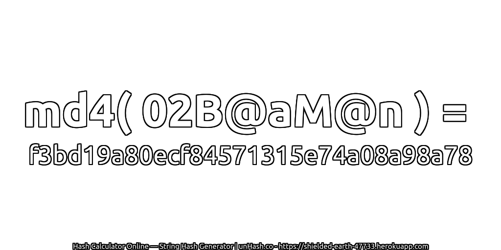 md4( 02B@aM@n ) = f3bd19a80ecf84571315e74a08a98a78 | unHash.co