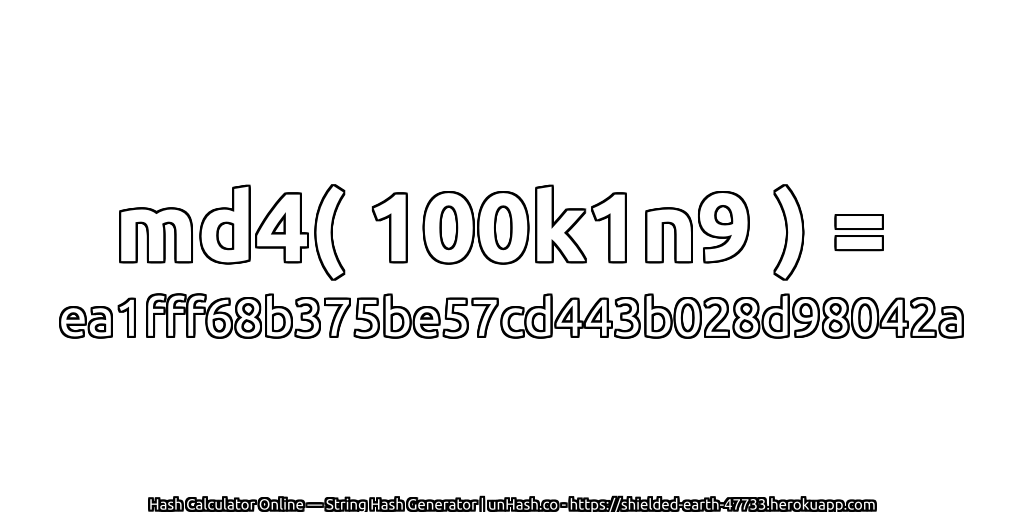 md4( 100k1n9 ) = ea1fff68b375be57cd443b028d98042a | unHash.co