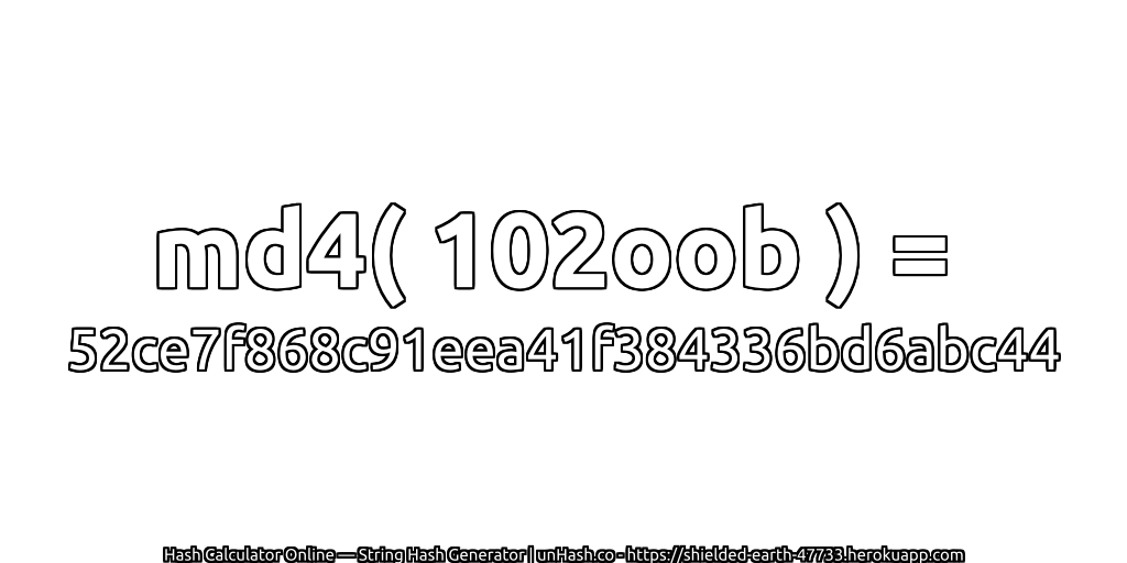 md4( 102oob ) = 52ce7f868c91eea41f384336bd6abc44 | unHash.co
