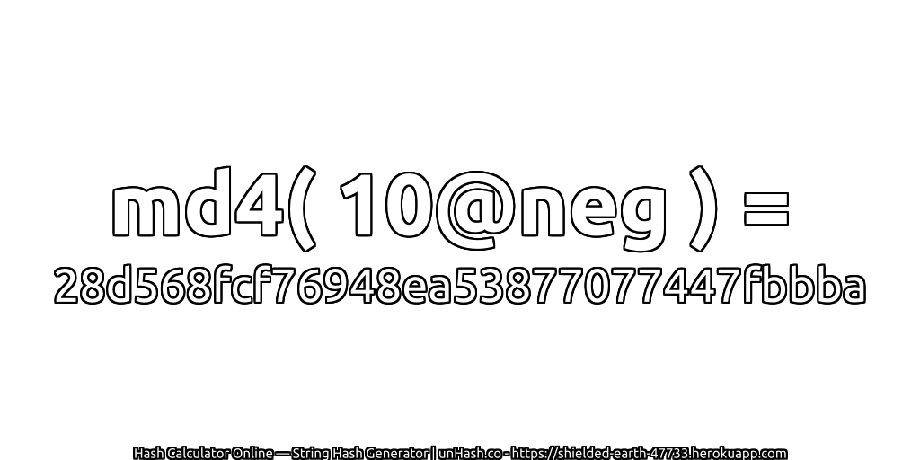 md4( 10@neg ) = 28d568fcf76948ea53877077447fbbba | unHash.co