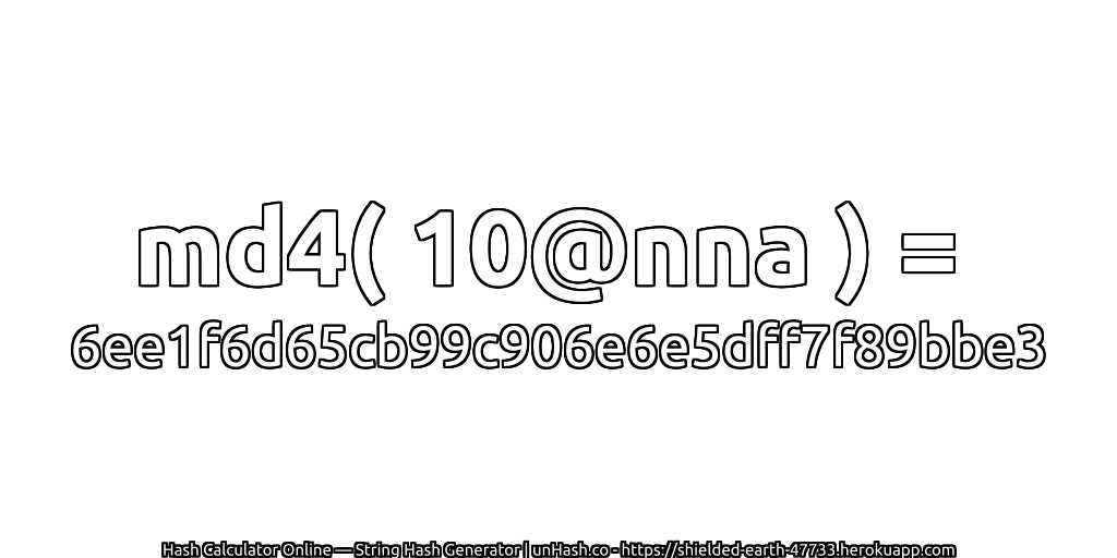 md4( 10@nna ) = 6ee1f6d65cb99c906e6e5dff7f89bbe3 | unHash.co