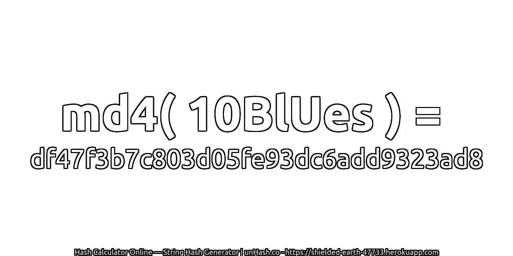 md4( 10BlUes ) = df47f3b7c803d05fe93dc6add9323ad8 | unHash.co