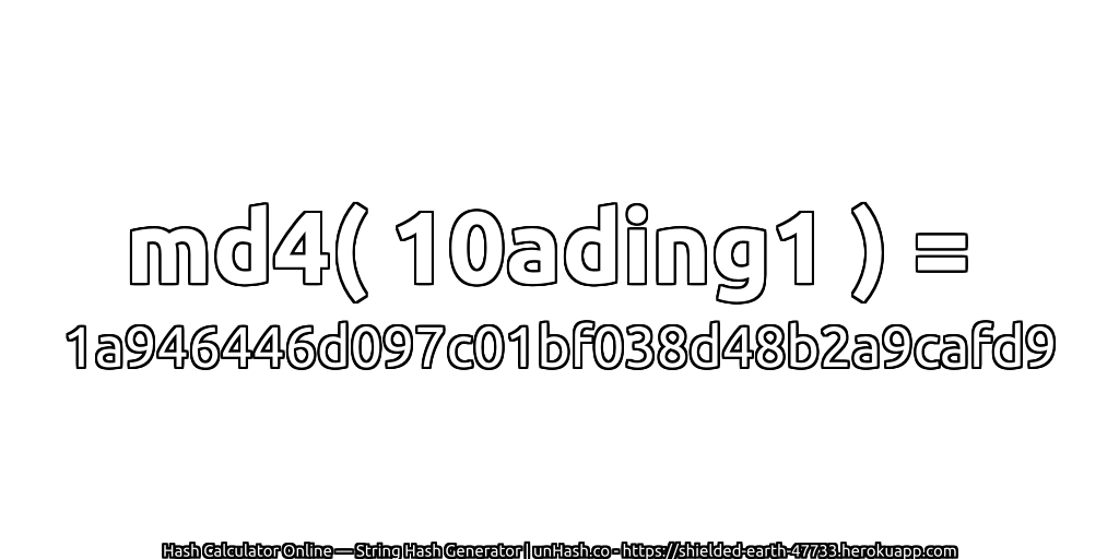 md4( 10ading1 ) = 1a946446d097c01bf038d48b2a9cafd9 | unHash.co