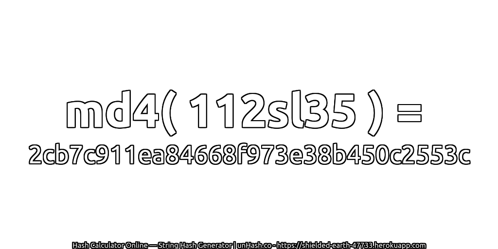 md4( 112sl35 ) = 2cb7c911ea84668f973e38b450c2553c | unHash.co