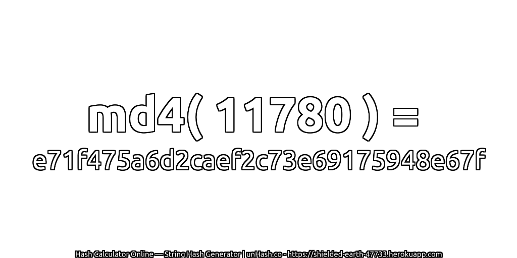 md4( 11780 ) = e71f475a6d2caef2c73e69175948e67f | unHash.co