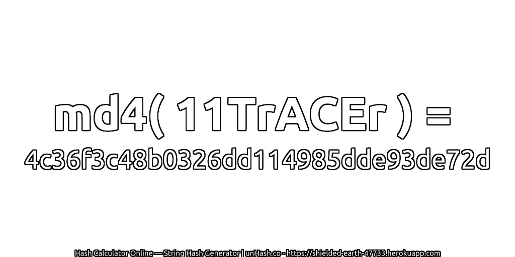 md4( 11TrACEr ) = 4c36f3c48b0326dd114985dde93de72d | unHash.co