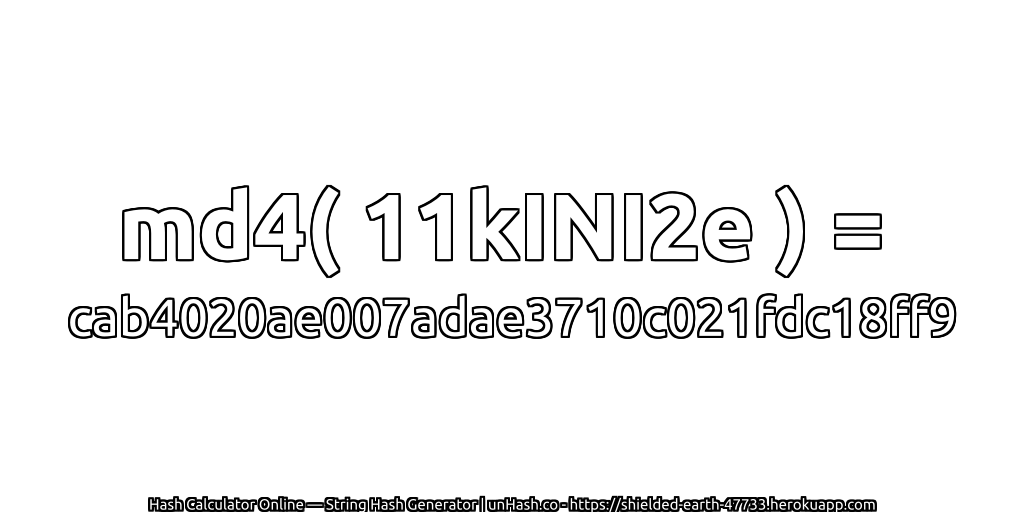 md4( 11kINI2e ) = cab4020ae007adae3710c021fdc18ff9 | unHash.co