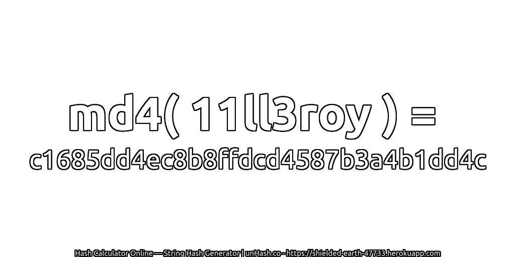 md4( 11ll3roy ) = c1685dd4ec8b8ffdcd4587b3a4b1dd4c | unHash.co