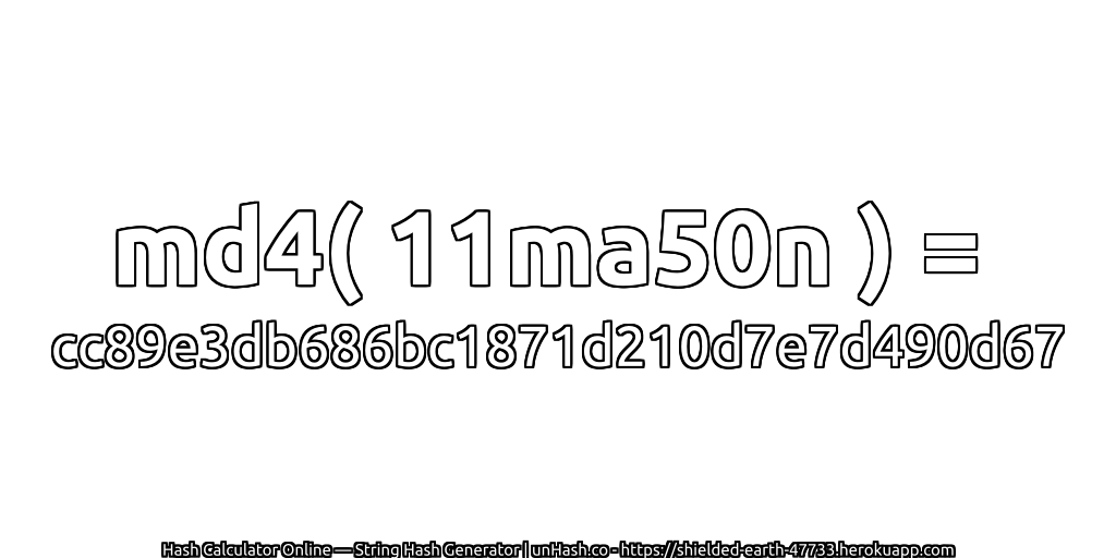 md4( 11ma50n ) = cc89e3db686bc1871d210d7e7d490d67 | unHash.co