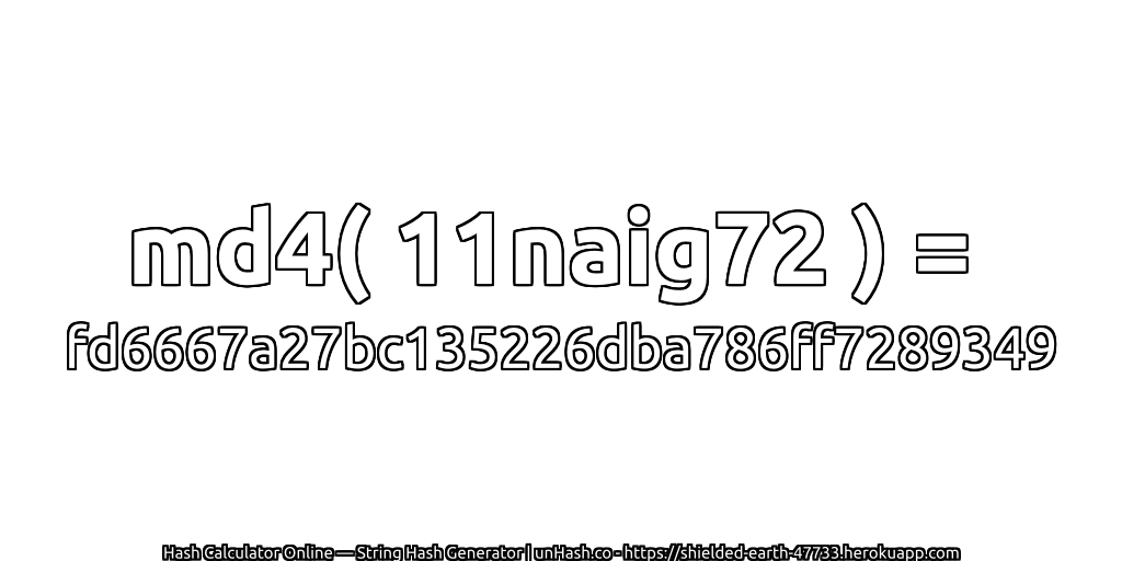 md4( 11naig72 ) = fd6667a27bc135226dba786ff7289349 | unHash.co