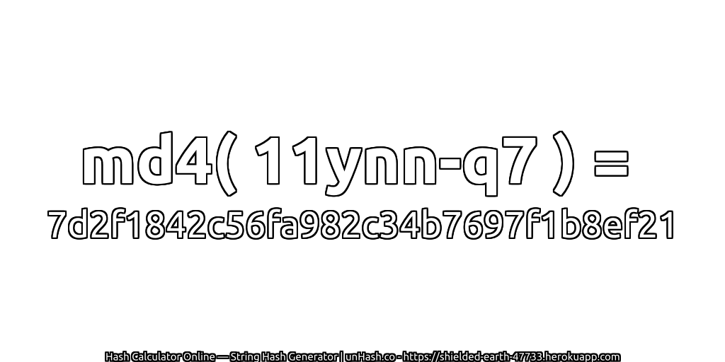 md4( 11ynn-q7 ) = 7d2f1842c56fa982c34b7697f1b8ef21 | unHash.co