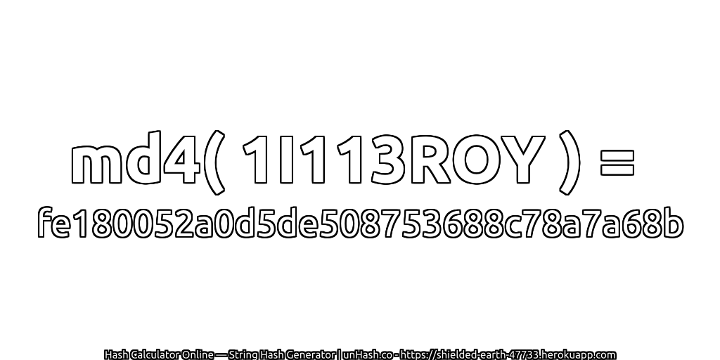 md4( 1I113ROY ) = fe180052a0d5de508753688c78a7a68b | unHash.co