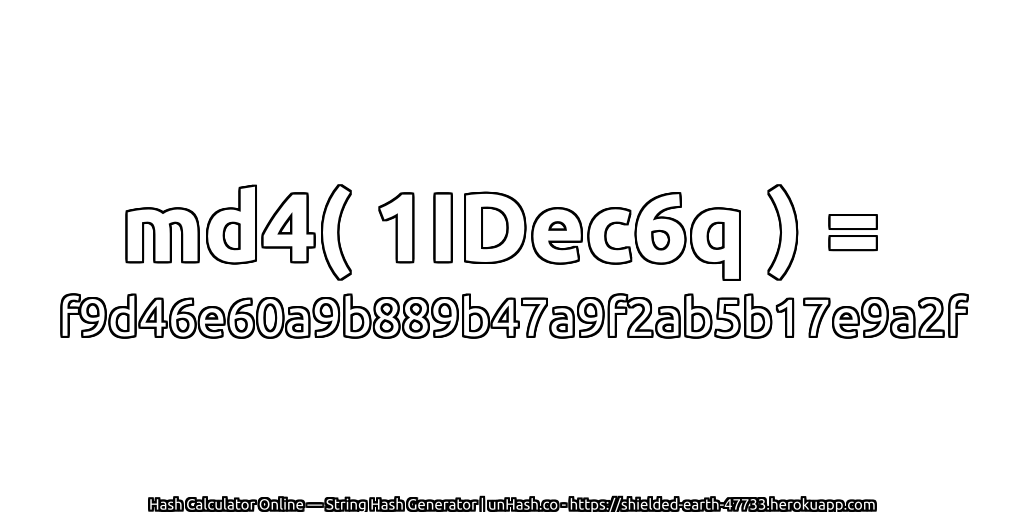 md4( 1IDec6q ) = f9d46e60a9b889b47a9f2ab5b17e9a2f | unHash.co