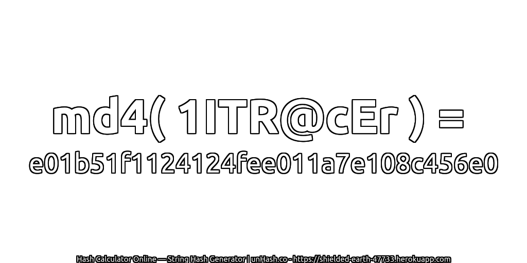 md4( 1ITR@cEr ) = e01b51f1124124fee011a7e108c456e0 | unHash.co