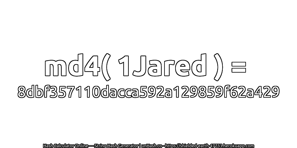 md4( 1Jared ) = 8dbf357110dacca592a129859f62a429 | unHash.co