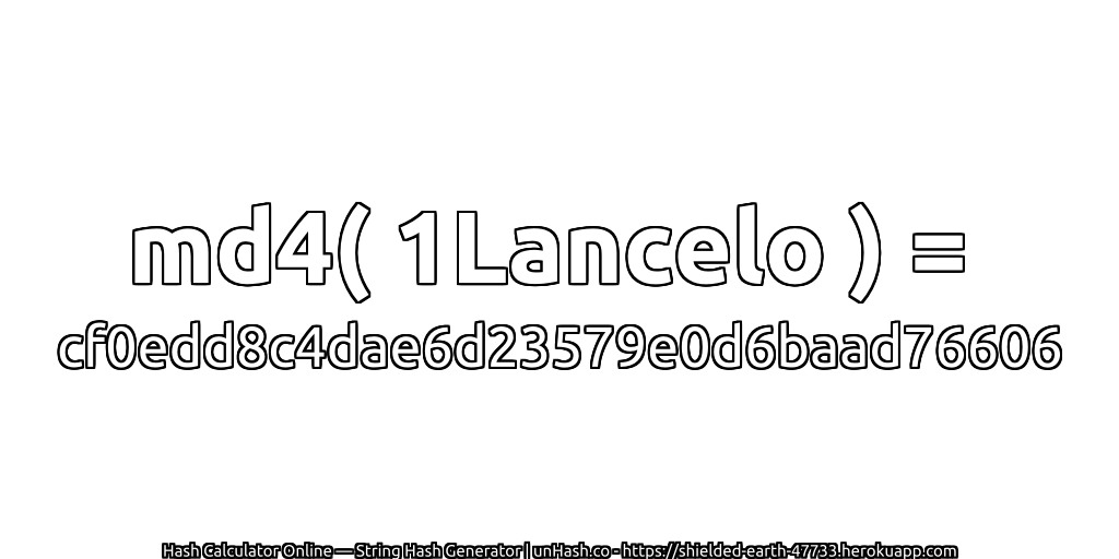 md4( 1Lancelo ) = cf0edd8c4dae6d23579e0d6baad76606 | unHash.co