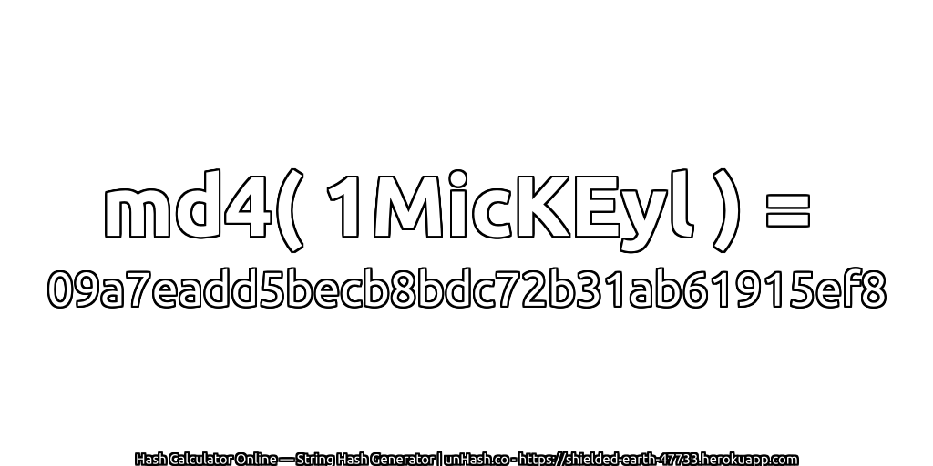 md4( 1MicKEyl ) = 09a7eadd5becb8bdc72b31ab61915ef8 | unHash.co