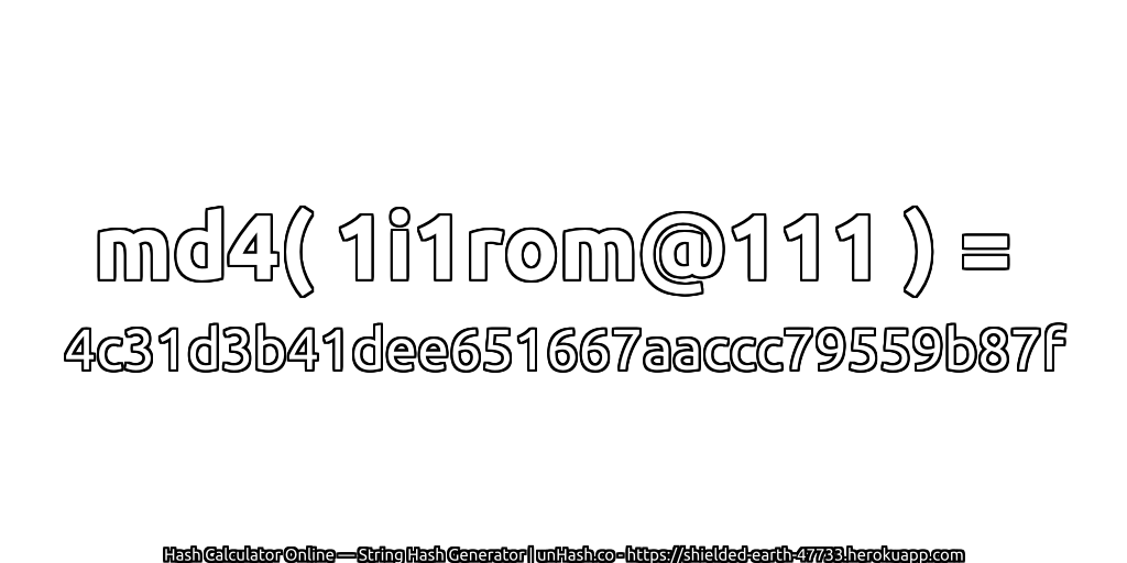 md4( 1i1rom@111 ) = 4c31d3b41dee651667aaccc79559b87f | unHash.co
