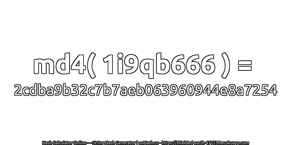 md4( 1i9qb666 ) = 2cdba9b32c7b7aeb063960944e8a7254 | unHash.co