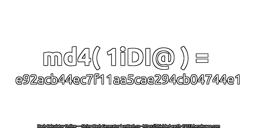 md4( 1iDI@ ) = e92acb44ec7f11aa5cae294cb04744e1 | unHash.co