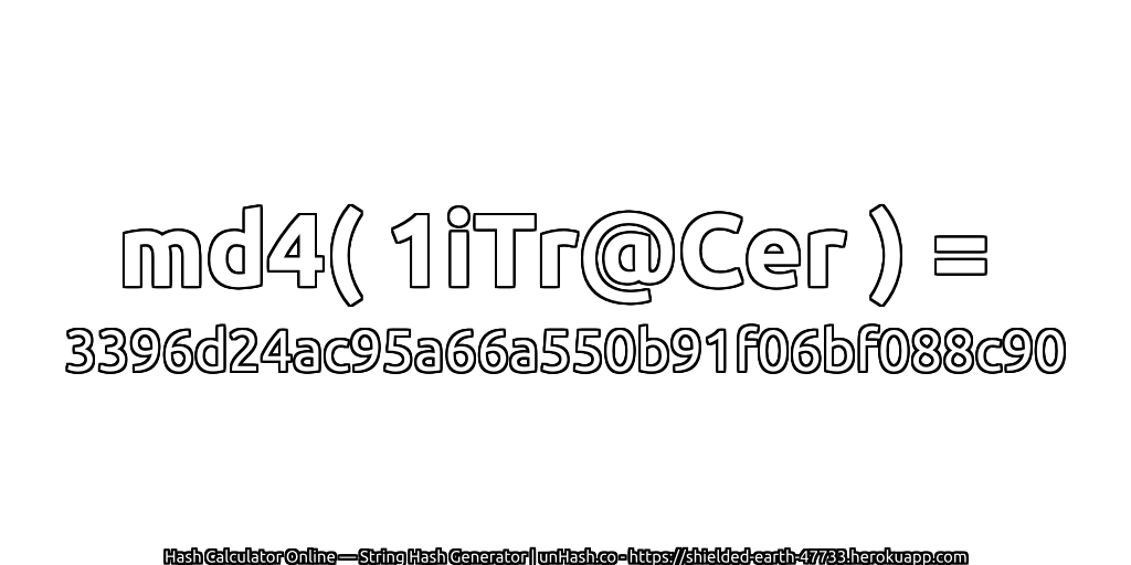 md4( 1iTr@Cer ) = 3396d24ac95a66a550b91f06bf088c90 | unHash.co