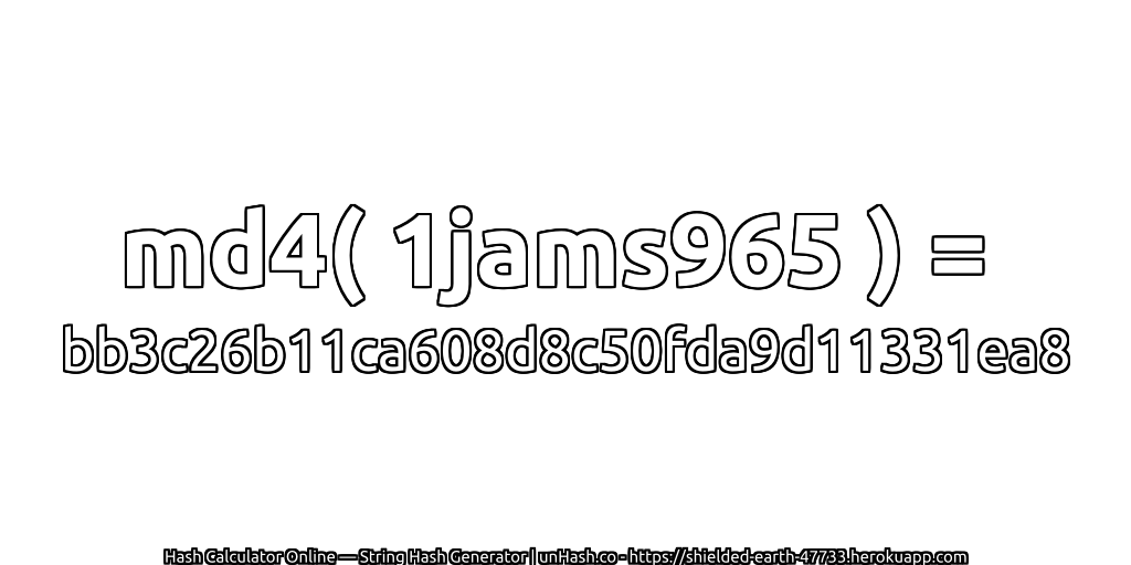 md4( 1jams965 ) = bb3c26b11ca608d8c50fda9d11331ea8 | unHash.co