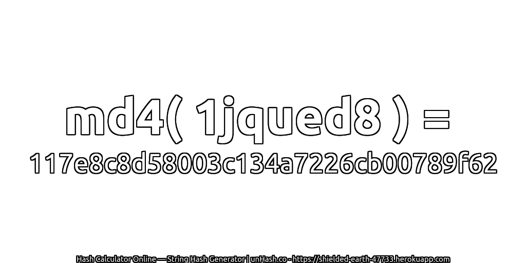 md4( 1jqued8 ) = 117e8c8d58003c134a7226cb00789f62 | unHash.co