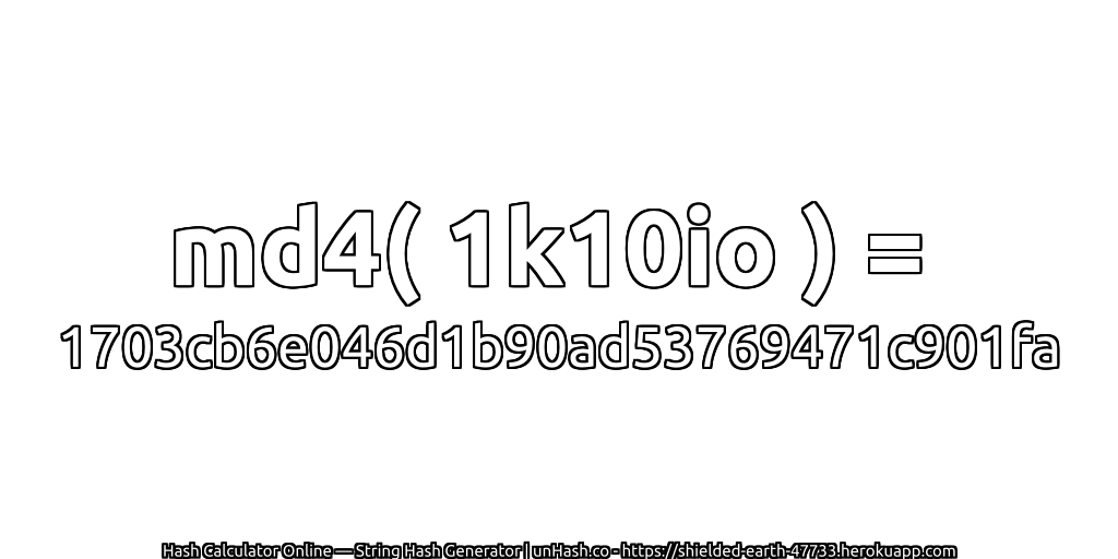 md4( 1k10io ) = 1703cb6e046d1b90ad53769471c901fa | unHash.co