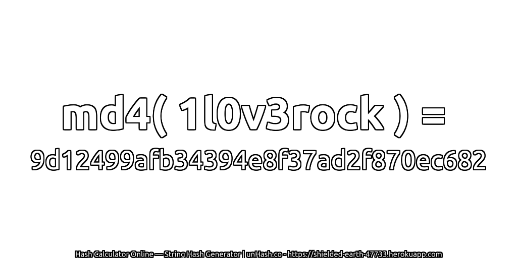md4( 1l0v3rock ) = 9d12499afb34394e8f37ad2f870ec682 | unHash.co