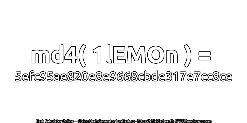 md4( 1lEMOn ) = 5efc95ae820e8e9668cbde317e7cc8ce | unHash.co
