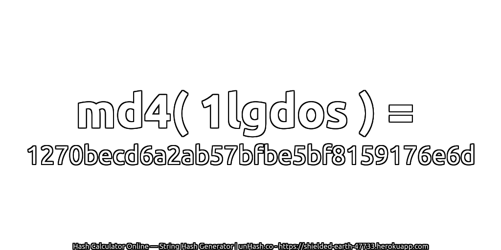 md4( 1lgdos ) = 1270becd6a2ab57bfbe5bf8159176e6d | unHash.co