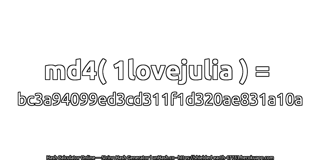 md4( 1lovejulia ) = bc3a94099ed3cd311f1d320ae831a10a | unHash.co