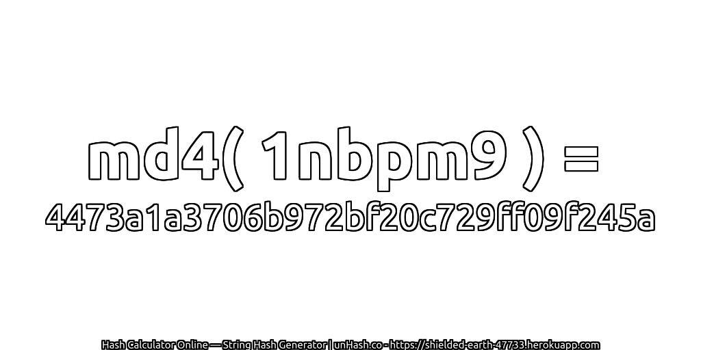 md4( 1nbpm9 ) = 4473a1a3706b972bf20c729ff09f245a | unHash.co