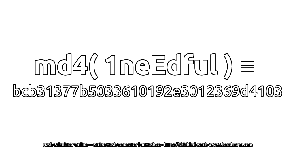 md4( 1neEdful ) = bcb31377b5033610192e3012369d4103 | unHash.co