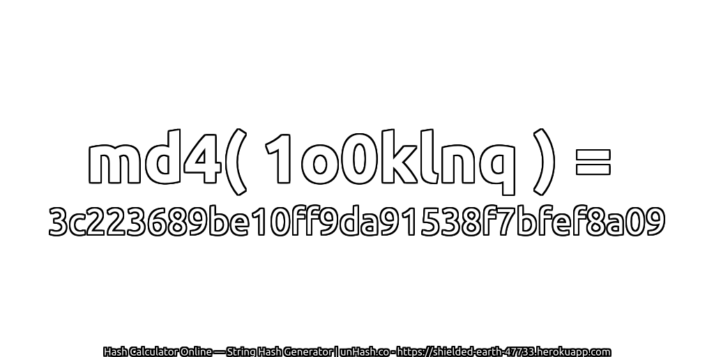 md4( 1o0klnq ) = 3c223689be10ff9da91538f7bfef8a09 | unHash.co