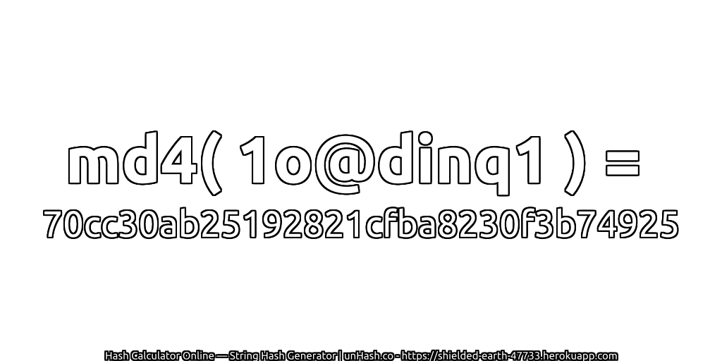 md4( 1o@dinq1 ) = 70cc30ab25192821cfba8230f3b74925 | unHash.co
