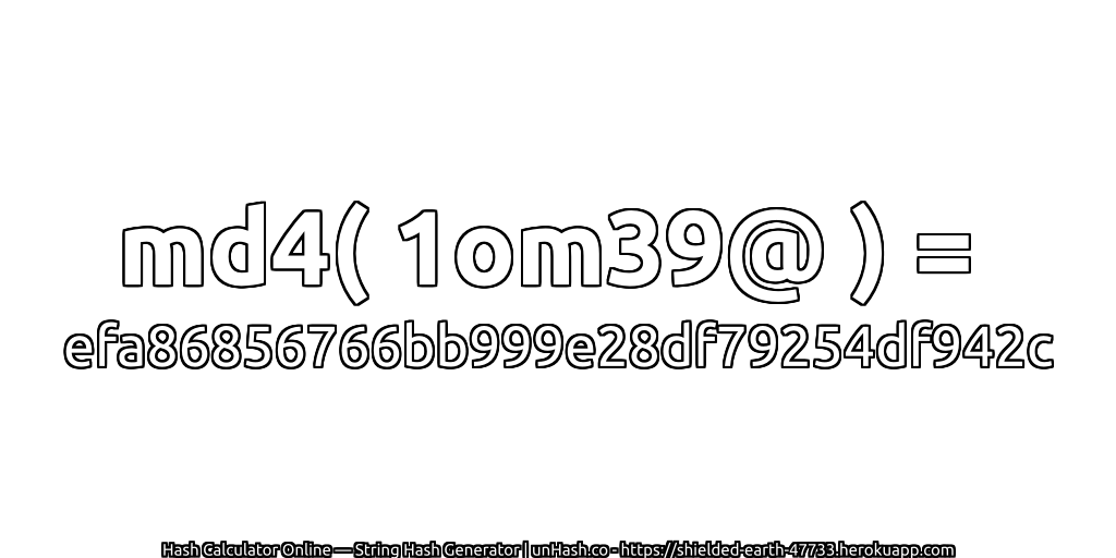 md4( 1om39@ ) = efa86856766bb999e28df79254df942c | unHash.co