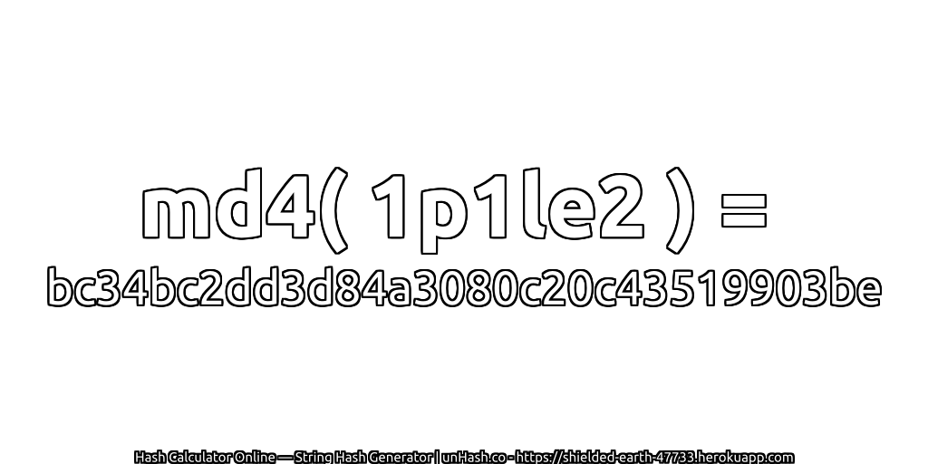 md4( 1p1le2 ) = bc34bc2dd3d84a3080c20c43519903be | unHash.co