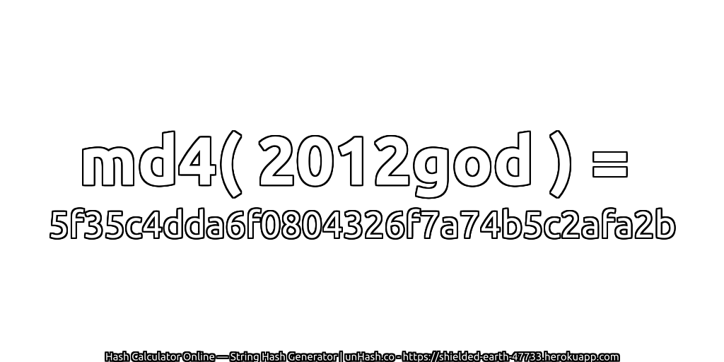 md4( 2012god ) = 5f35c4dda6f0804326f7a74b5c2afa2b | unHash.co