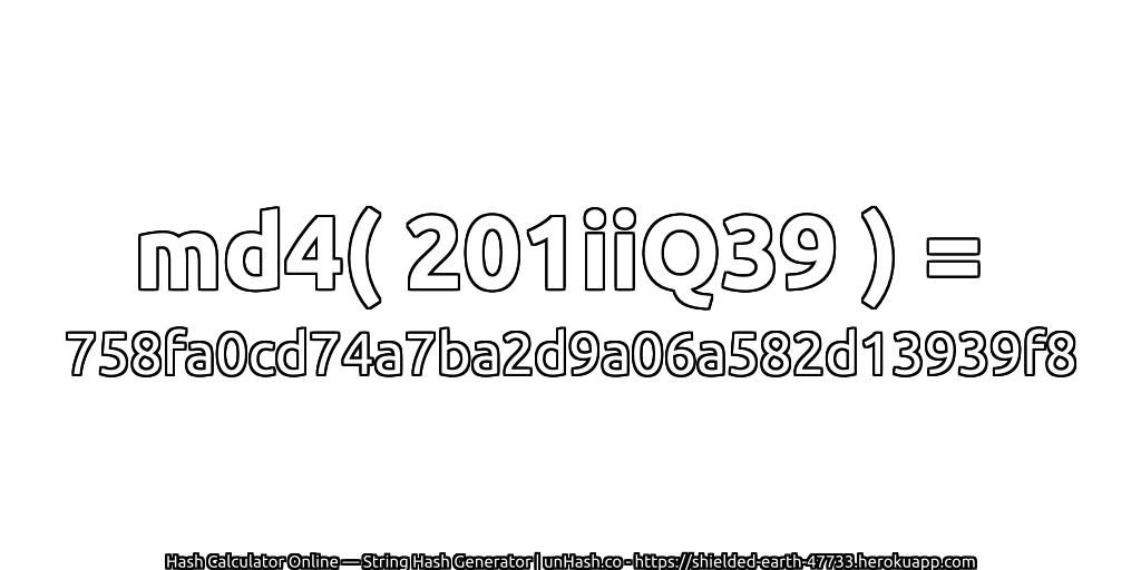 md4( 201iiQ39 ) = 758fa0cd74a7ba2d9a06a582d13939f8 | unHash.co