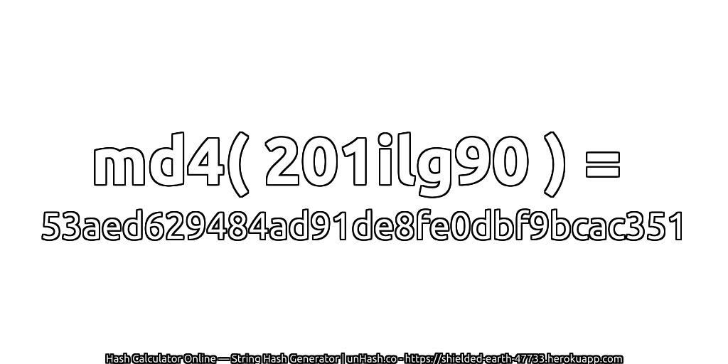md4( 201ilg90 ) = 53aed629484ad91de8fe0dbf9bcac351 | unHash.co