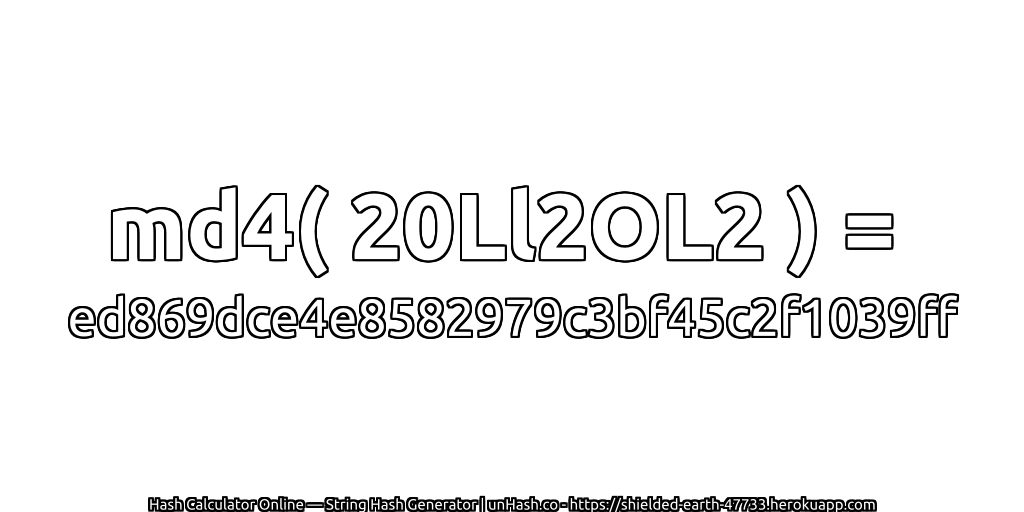 md4( 20Ll2OL2 ) = ed869dce4e8582979c3bf45c2f1039ff | unHash.co
