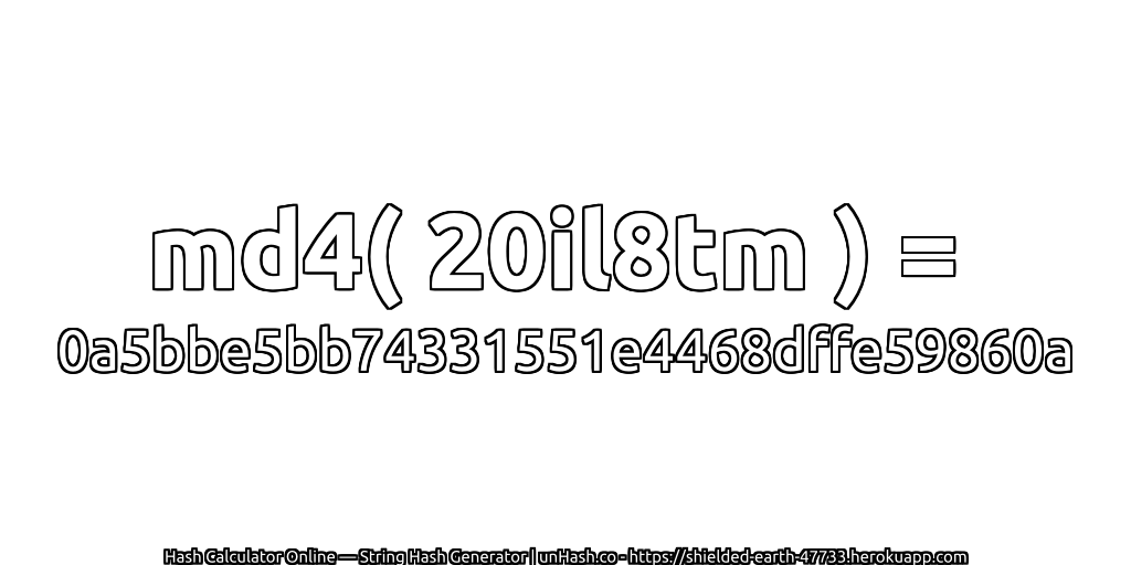 md4( 20il8tm ) = 0a5bbe5bb74331551e4468dffe59860a | unHash.co