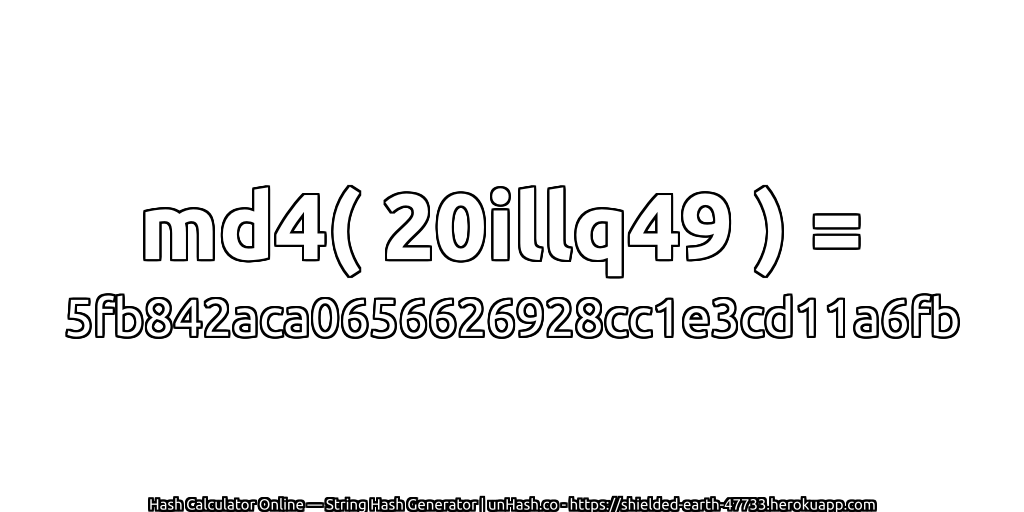 md4( 20illq49 ) = 5fb842aca0656626928cc1e3cd11a6fb | unHash.co
