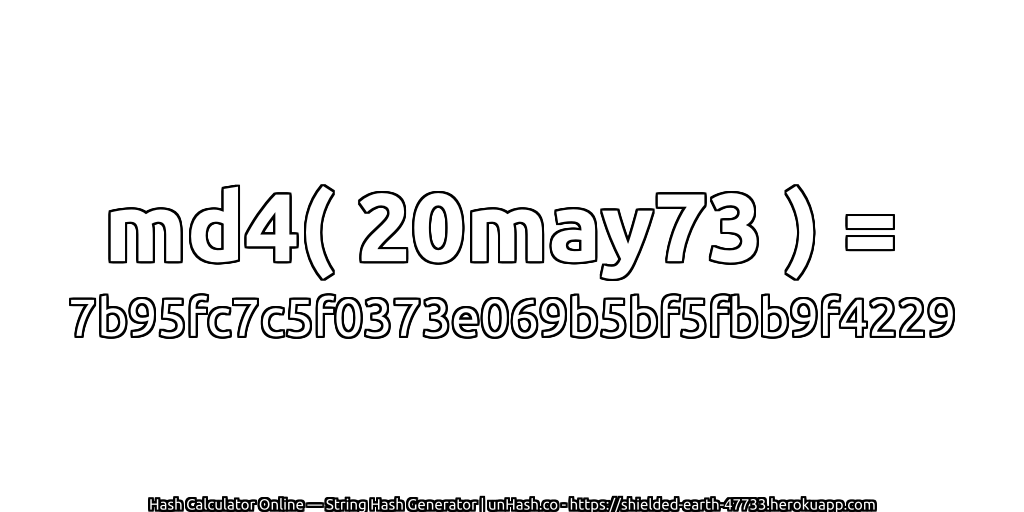 md4( 20may73 ) = 7b95fc7c5f0373e069b5bf5fbb9f4229 | unHash.co