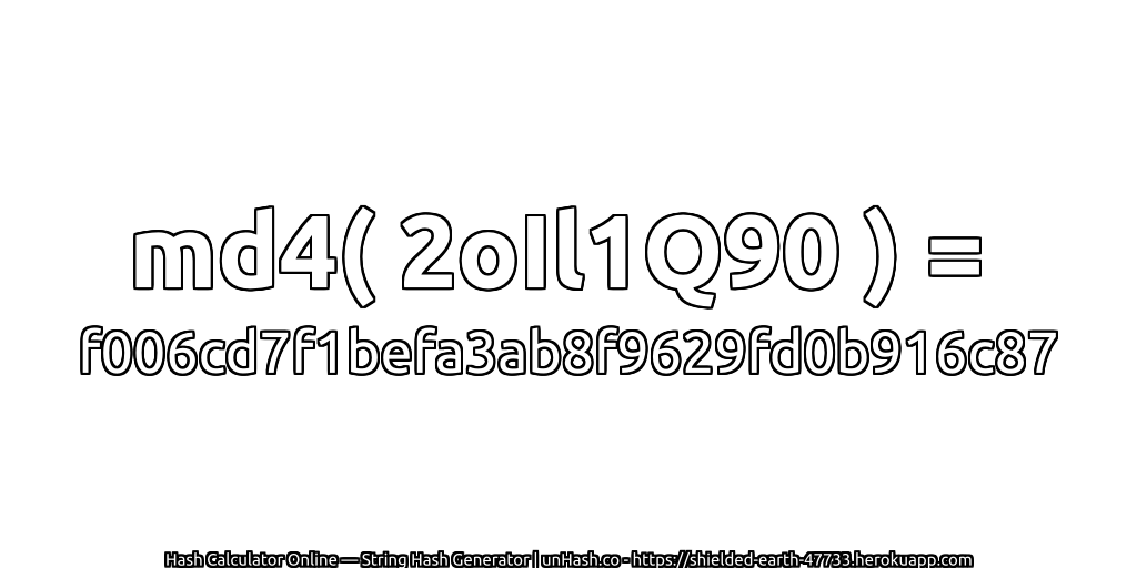 md4( 2oIl1Q90 ) = f006cd7f1befa3ab8f9629fd0b916c87 | unHash.co