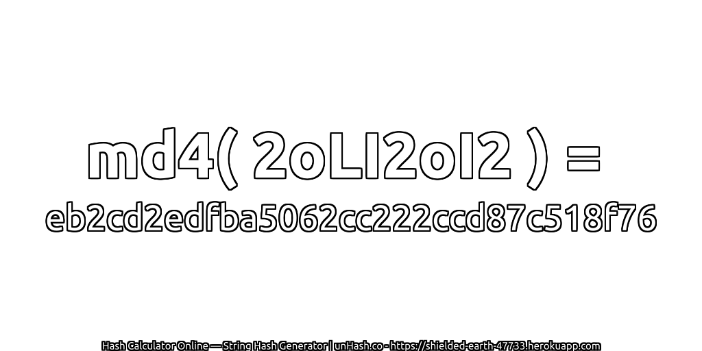 md4( 2oLI2oI2 ) = eb2cd2edfba5062cc222ccd87c518f76 | unHash.co