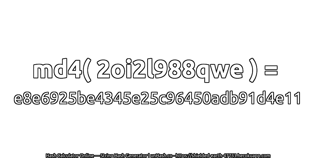 md4( 2oi2l988qwe ) = e8e6925be4345e25c96450adb91d4e11 | unHash.co