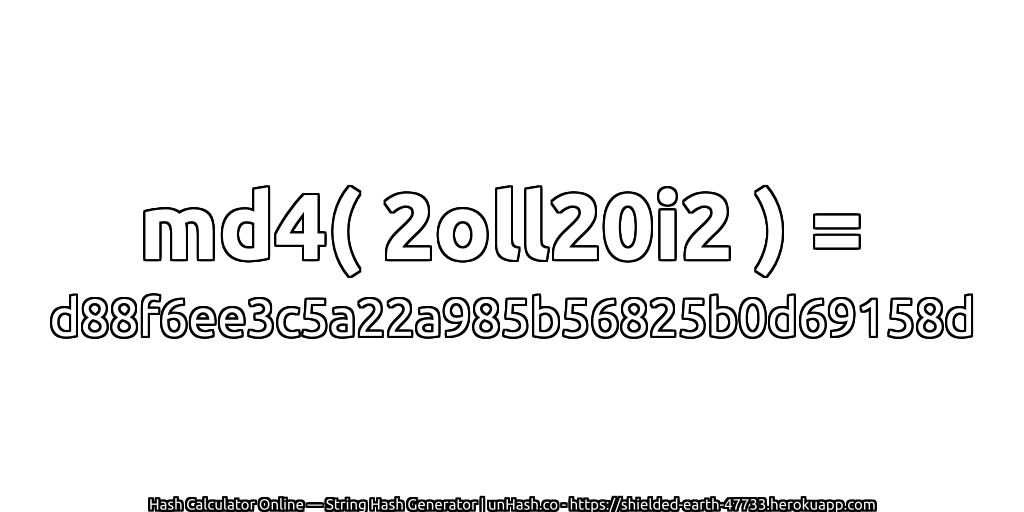 md4( 2oll20i2 ) = d88f6ee3c5a22a985b56825b0d69158d | unHash.co