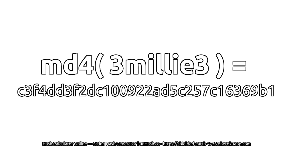 md4( 3millie3 ) = c3f4dd3f2dc100922ad5c257c16369b1 | unHash.co